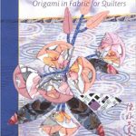 Kumiko Sudo Fantasies & Flowers: Origami in fabric for Quilters (1999)